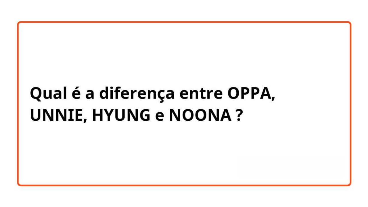 o-que-significa-noona-oppa-unnie-e-hyung O que significa Noona, Oppa, Unnie e Hyung?